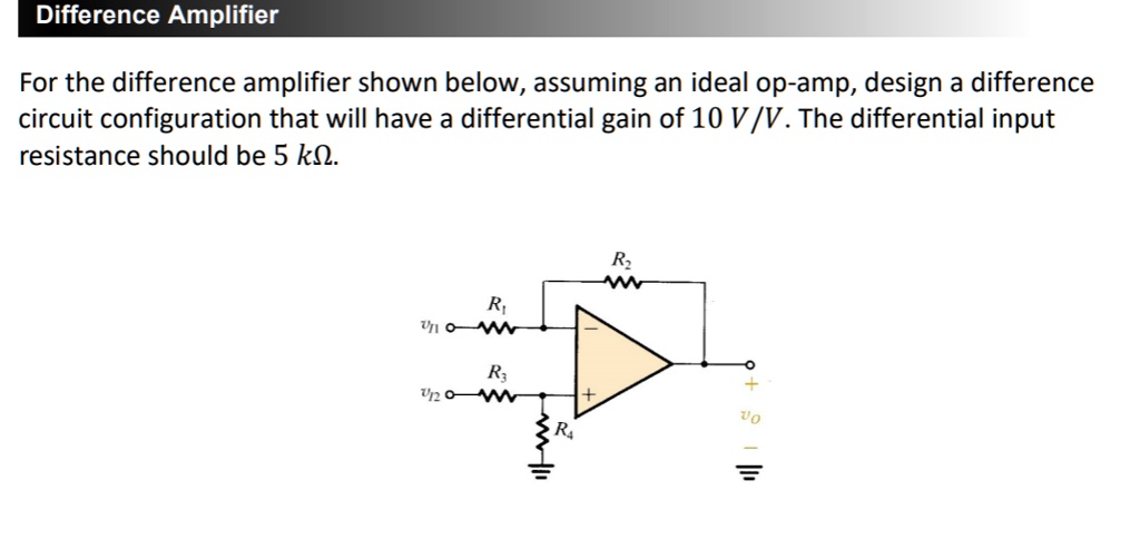 SOLVED: Difference Amplifier For the difference amplifier shown below ...