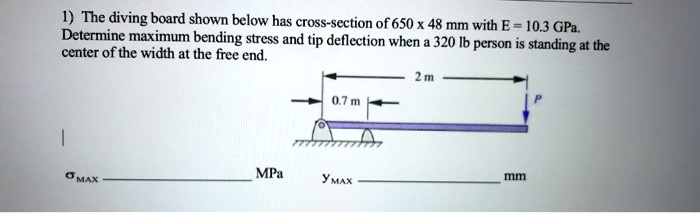[GET ANSWER] 1) The diving board shown below has cross-section of 650 x ...