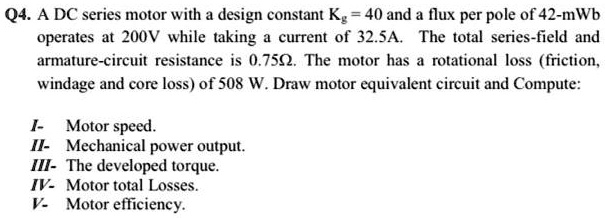 SOLVED: A DC series motor with a design constant Kg=40 and a flux per ...