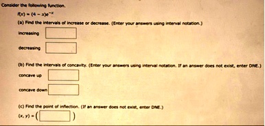 consider the following function fx 4 xe x a find the intervals of increase or decrease enter your answers using interval notation increasing decreasing b find the intervals of concavity ente 35632