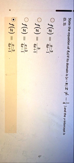 state the equation of fx if its domain is x in r x neq frac14 and the y intercept is 0 3 fx fracx 34x 1 fx fracx34x 1 fx frac34x1 fx fracx 34x1 00198