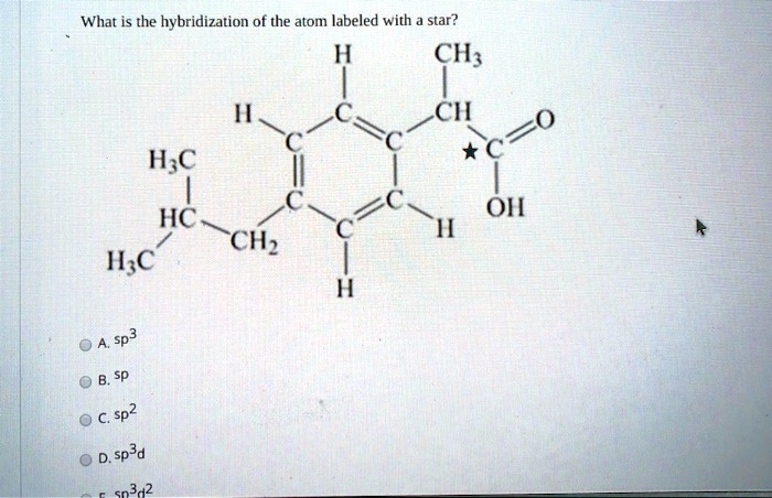 What is the hybridization of the atom labeled with a star? H CH3 H C C ...