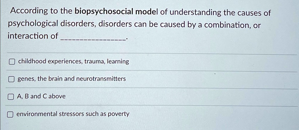 SOLVED: According to the biopsychosocial model of understanding the ...