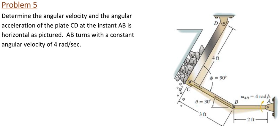 Problem 5 Determine the angular velocity and the angular acceleration ...