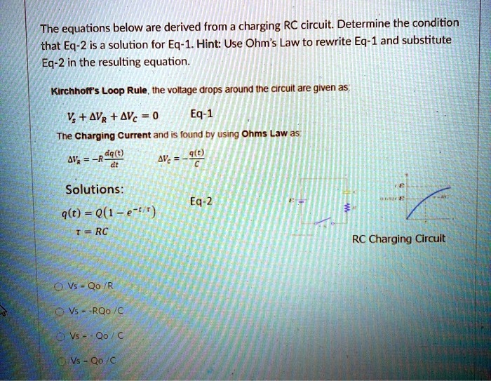the equations below are derived from a charging rc circuitdetermine the condition that eq 2 is a solution for eq 1hintuse ohms law to rewrite eq 1 and substitute eq 2 in the resulting equati 98197