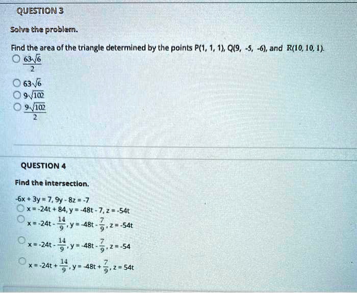 Solved Question 3 Solve Tine Problem Find The Area Of The Triangle Determined By The Points P 1 1 1 Q 9 5 6 And R Lo 10 1 V102 Vi02 Question 4 Find The Intersection 6x 3y