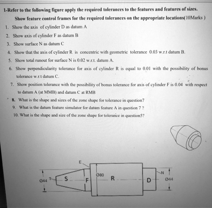 SOLVED: 1-Refer to the following figure apply the required tolerances ...