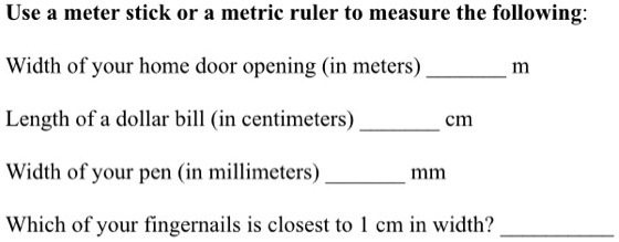 SOLVED:Use a meter stick or a metric ruler to measure the following ...