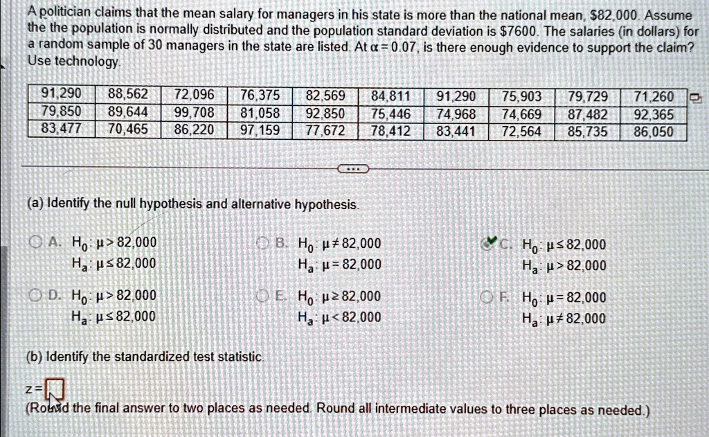 a politician claims that the mean salary for managers in his state is more than the national mean 82000 assume the population is normally distributed and the population standard deviation is 64068