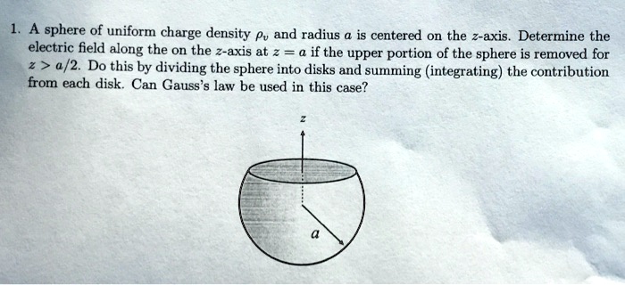 1 a sphere of uniform charge density and radius a is centered on the z ...