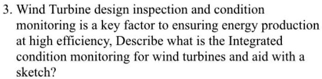 SOLVED: 3 Wind Turbine design inspection and condition monitoring is a ...