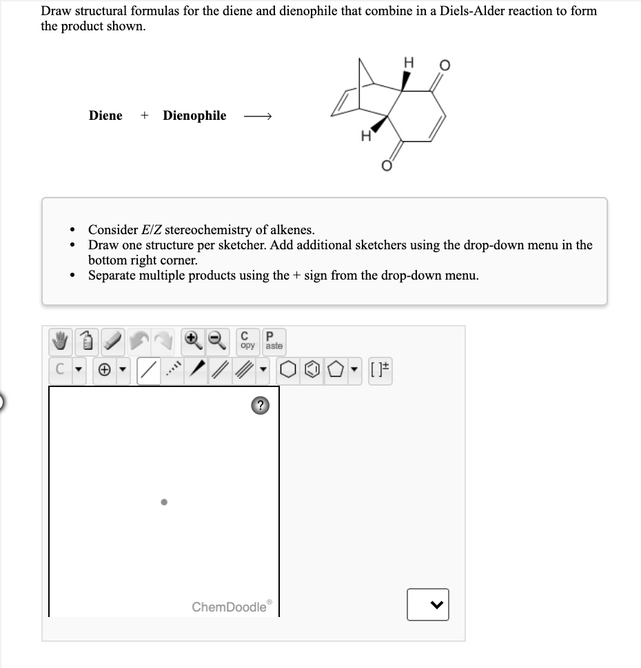 SOLVED Draw structural formulas for the diene and dicnophile that