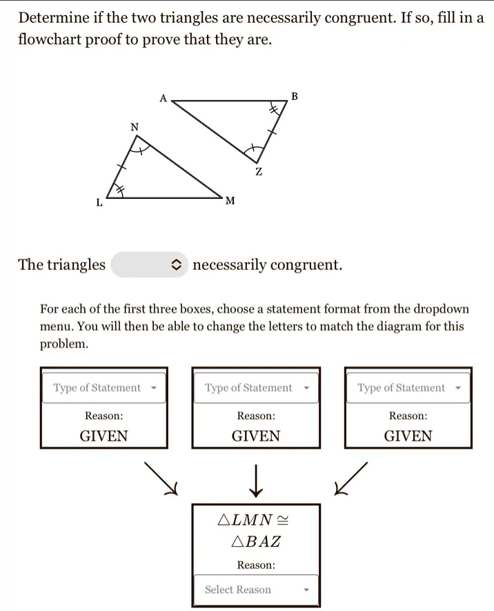SOLVED Determine if the two triangles are necessarily congruent If so, fill in a flowchart