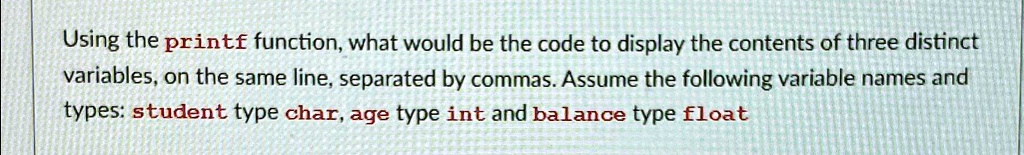 SOLVED: Using the printf function, what would be the code to display ...