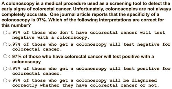 SOLVED: A Colonoscopy Is A Medical Procedure Used As A Screening Tool ...