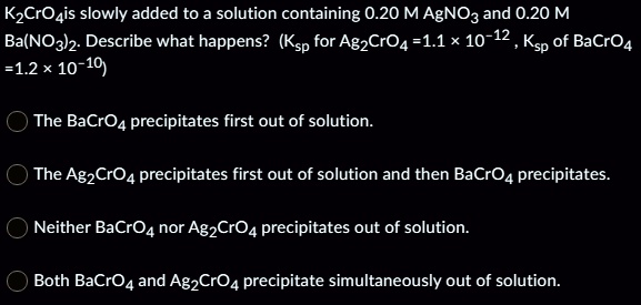 K2CrO4 is slowly added to a solution containing 0.20 M AgNO3 and 0.20 M ...