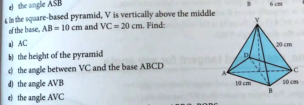 e) the angle ASB 4. In the square-based pyramid, V is vertically above ...