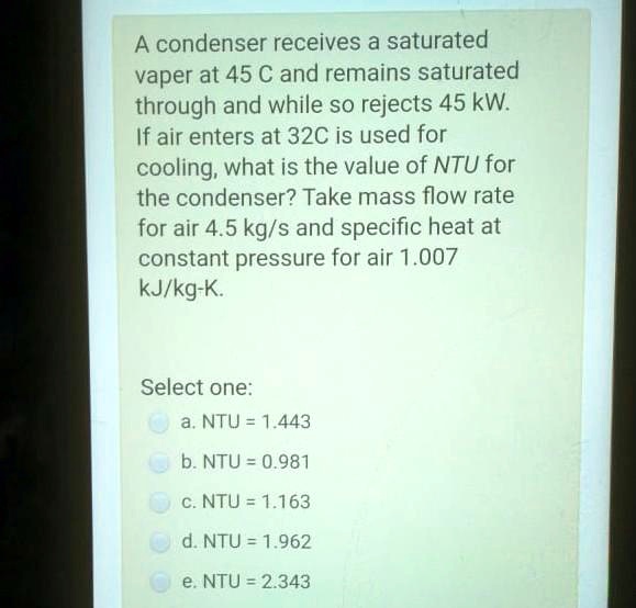 VIDEO solution: A condenser receives a saturated vapor at 45Â°C and ...