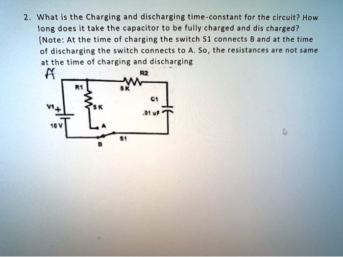 2. What is the Charging and discharging time-constant for the circuit ...