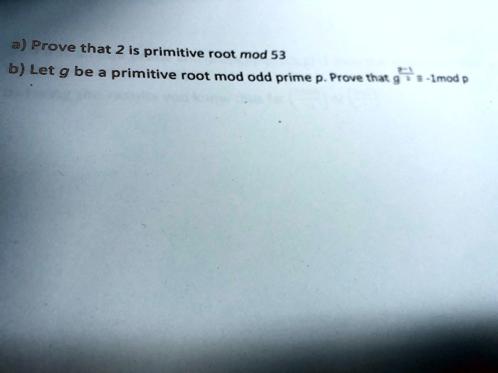 SOLVED a Prove that 2 is primitive root mod 53 b) Let g be a primitive