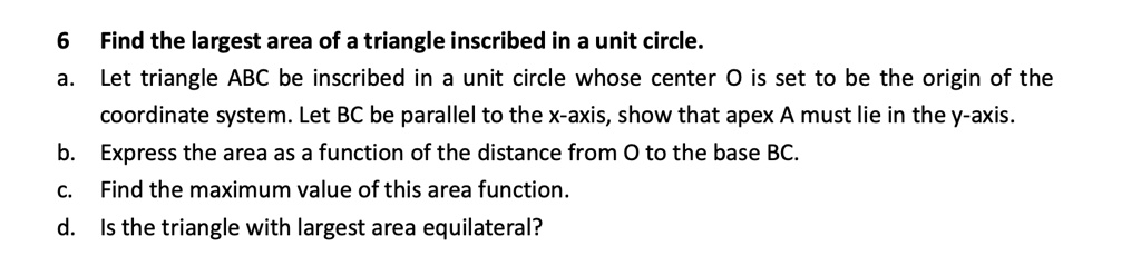 find the largest area of a triangle inscribed in a unit circle let ...