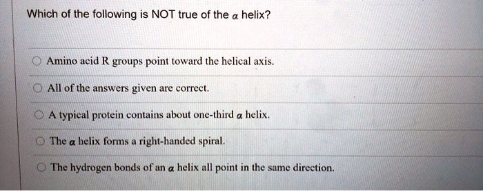 Prolein Which of the following is NOT true of the helix? Amino acid R groups ...