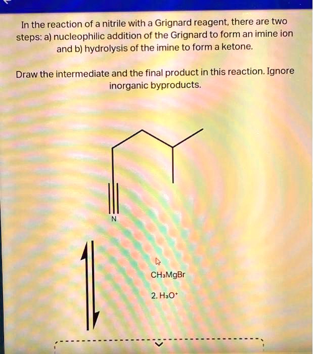 SOLVED: In the reaction of a nitrile with a Grignard reagent, there are ...