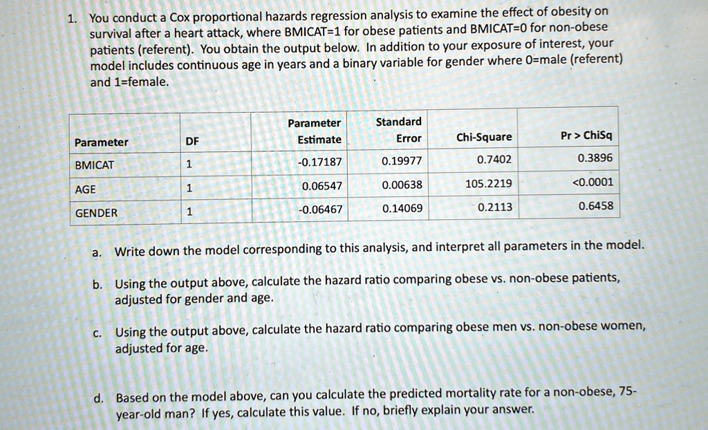 1 you conduct a cox proportional hazards regression analysis to examine the effect of obesity on survival after a heart attack where bmicat1 for obese patients and bmicat0 for non obese pati 63578
