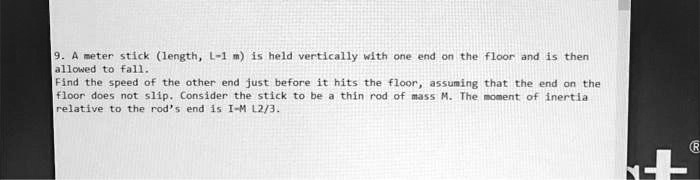 9. A meter stick (length, L=1 m) is held vertically with one end on the ...