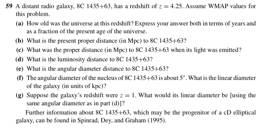 59 a distant radio galaxy 8c 143563 has a redshift of z 425 assume wmap values for this problem 4 how old was the universe at this redshift express your answer both in terms of years and as  46777