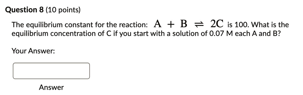 SOLVED: Question 8 (10 points) The equilibrium constant for the ...