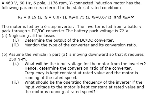 SOLVED: A 460 V, 60 Hz, 6-pole, 1176 rpm, Y-connected induction motor ...