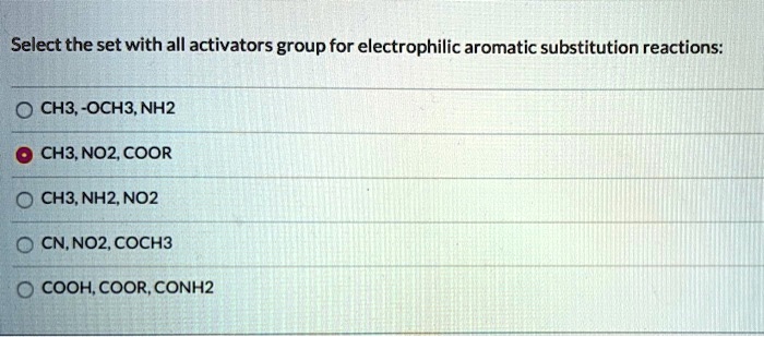 SOLVED: Select the set with all activators groups for electrophilic ...