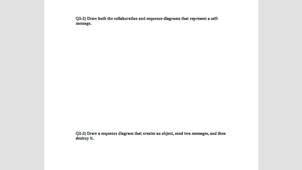 q2 2 draw both the collaboration and sequence diagrams that represent a self message q2 3 draw a sequence diagram that creates an object send two messages and then destroy it 36896