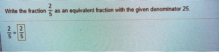 Solved Write The Fraction 5 A5 An Equivalent Fraction With The Given Solved Write The Fraction 5 A5 An Equivalent Fraction With The Given