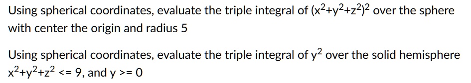 SOLVED: Using spherical coordinates, evaluate the triple integral of (x ...