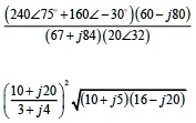 frac(240angle75^circ+160angle-30^circ)(60-j80)(67+j84)(20angle32)left(frac10+j203+j4ight)^2sqrt(10+j5)(16-j20)