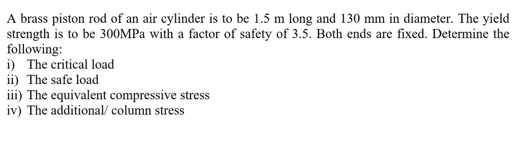 solved-a-brass-piston-rod-of-an-air-cylinder-is-to-be-1-5-m-long-and