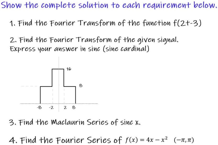 SOLVED: 1. Find the Fourier Transform of the function f(2+-3). 2. Find ...