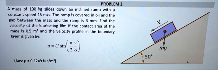 A mass of 100 kg slides down an inclined ramp with a constant speed of ...