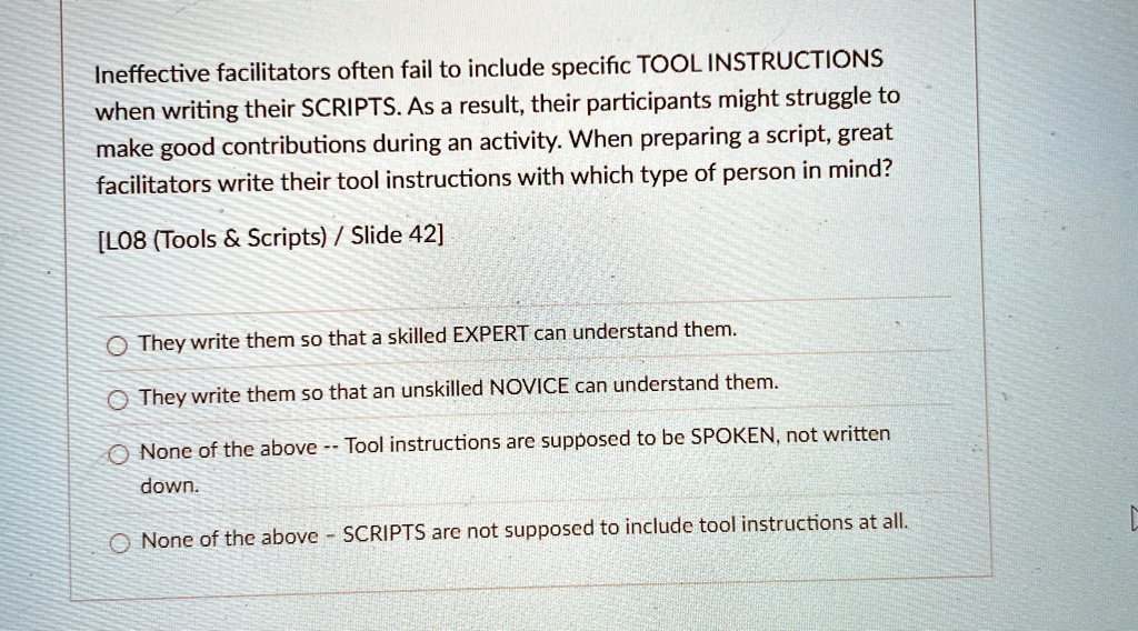 ineffective facilitators often fail to include specific tool instructions when writing their scripts as a result their participants might struggle to make good contributions during an activi 50977
