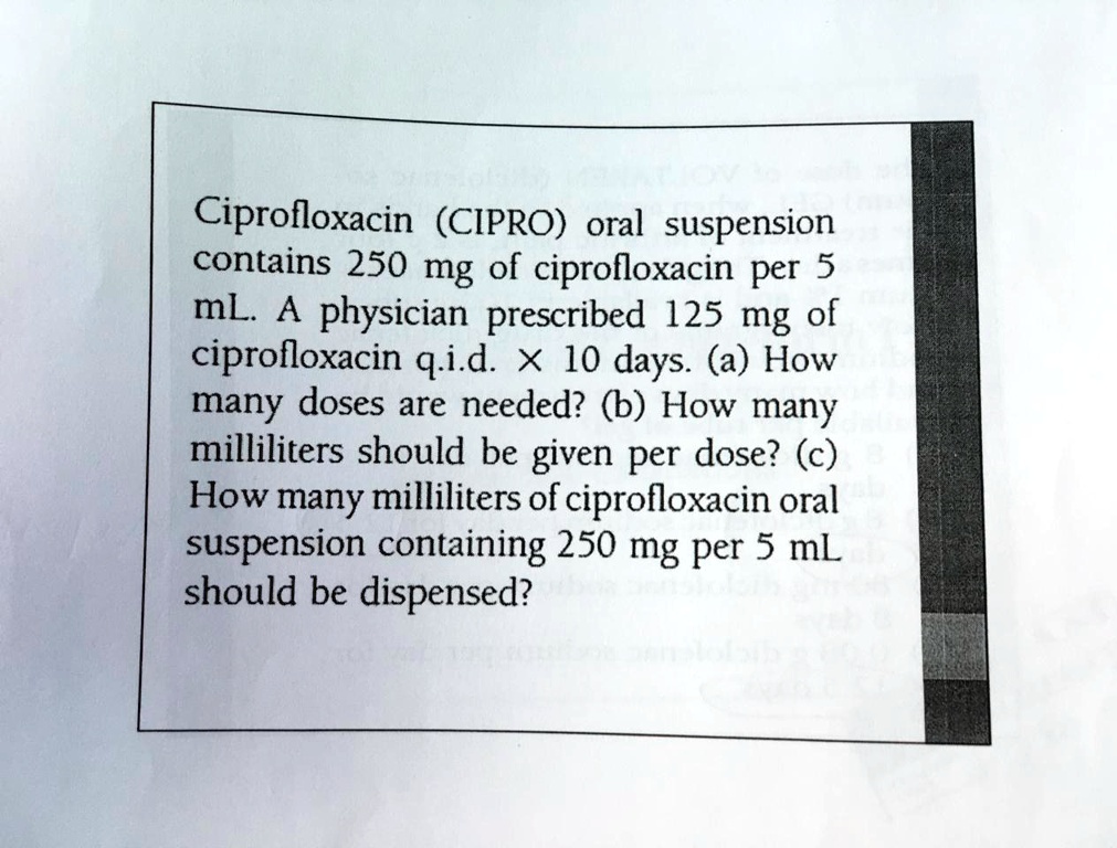 SOLVED Ciprofloxacin CIPRO oral suspension contains 250 mg of