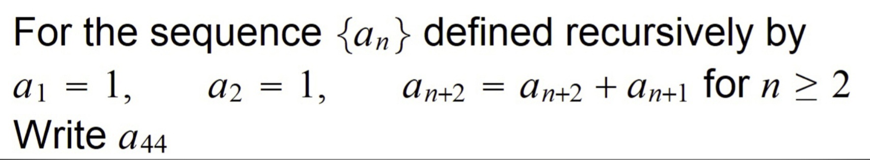 SOLVED: For the sequence {an} defined recursively by a1=1, a2=1, an+2 ...