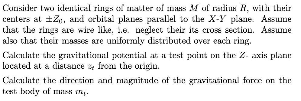 SOLVED Consider Two Identical Rings Of Matter Of Mass M Of Radius R With Their Centers At Zo