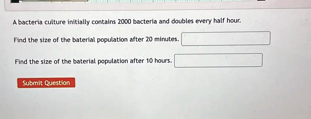 SOLVED: A bacteria culture initially contains 2000 bacteria and doubles ...