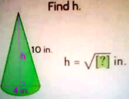Find h.
10 in.
h = √([?]) in.
4 in