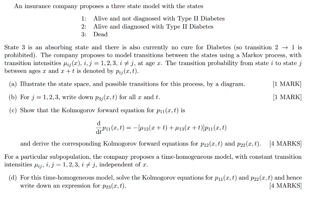 Solved An Insurance Company Proposes A Three State Model With The States Alive And Not Diagnosed With Type Ii Diabetes 2 Alive And Diagnosed With Type Ii Diabetes 3 Dead State 3 Is