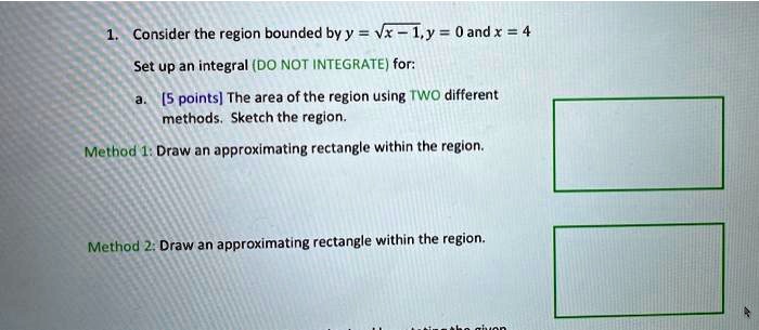 Region Method Simple SOLVED: Consider the region bounded byy = Vx - L,y = 0 andx Set up an ...