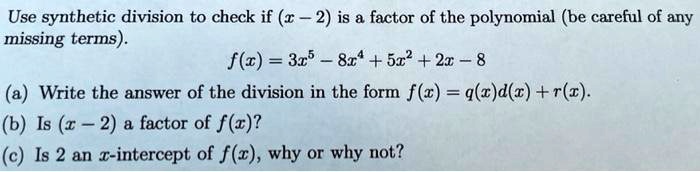 Solved Use Synthetic Division To Check If R 2 Is Factor Of The Polynomial Be Careful Of Any Missing Terms F Z 325 8r 5r2 21 8 A