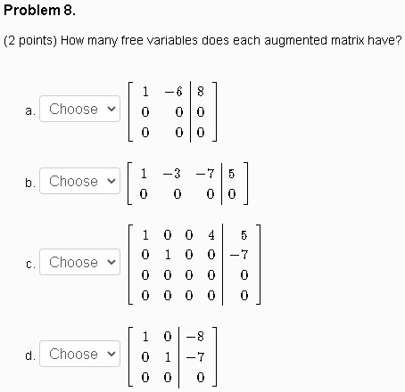 SOLVED: Problem 8. points) How many free variables does each augmented ...
